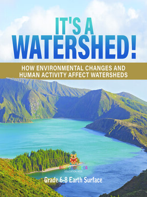 cover image of It's a Watershed! How Environmental Changes and Human Activity affect Watersheds | Grade 6-8 Earth Surface